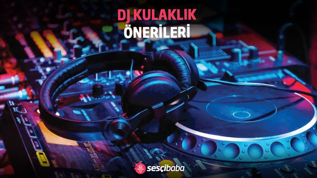 DJ KULAKLIK ÖNERİLERİ