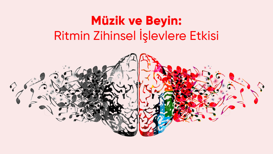 Müzik ve Beyin: Ritmin Zihinsel İşlevlere Etkisi 
