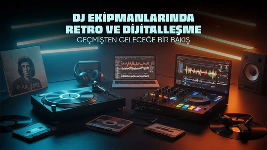 DJ Ekipmanlarında Retro ve Dijitalleşme: Geçmişten Geleceğe Bir Bakış