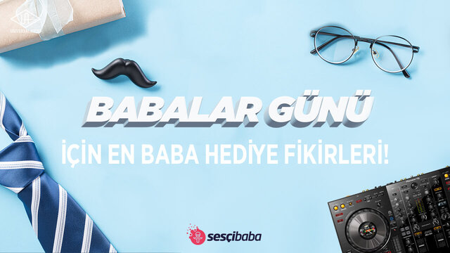 BABALAR GÜNÜ İÇİN EN BABA HEDİYE FİKİRLERİ