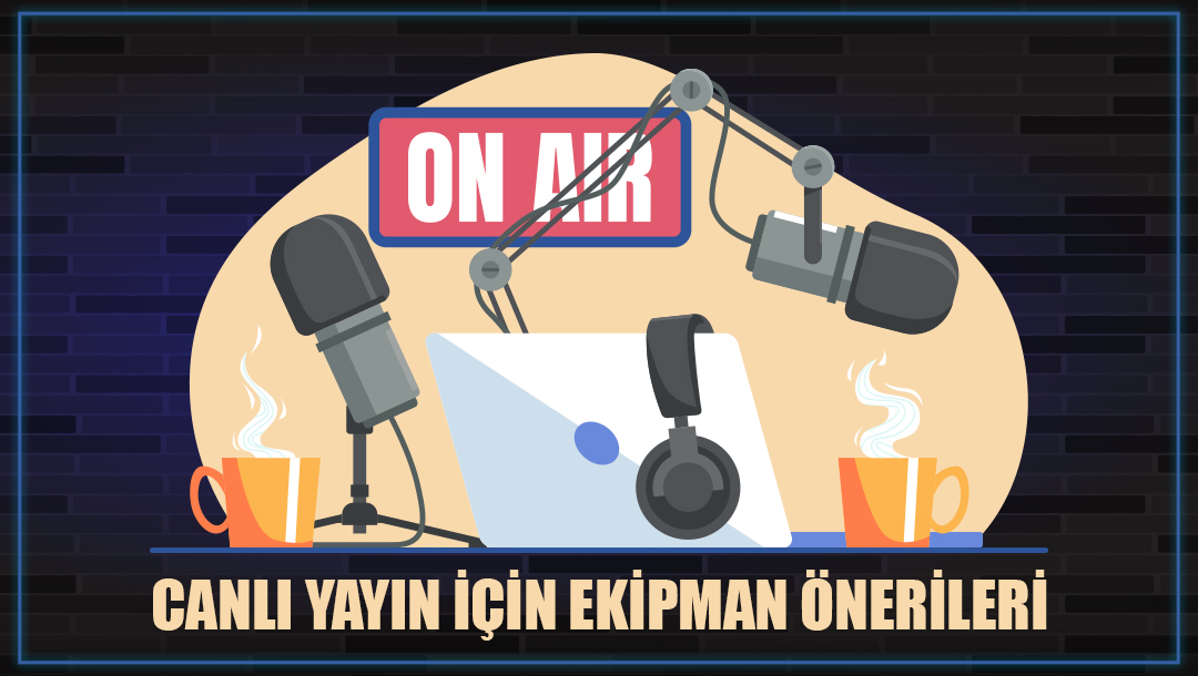 Canlı Yayın İçin Ekipman Önerileri