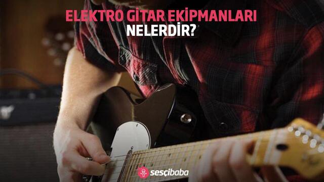 Elektro Gitar Ekipmanları Nelerdir?