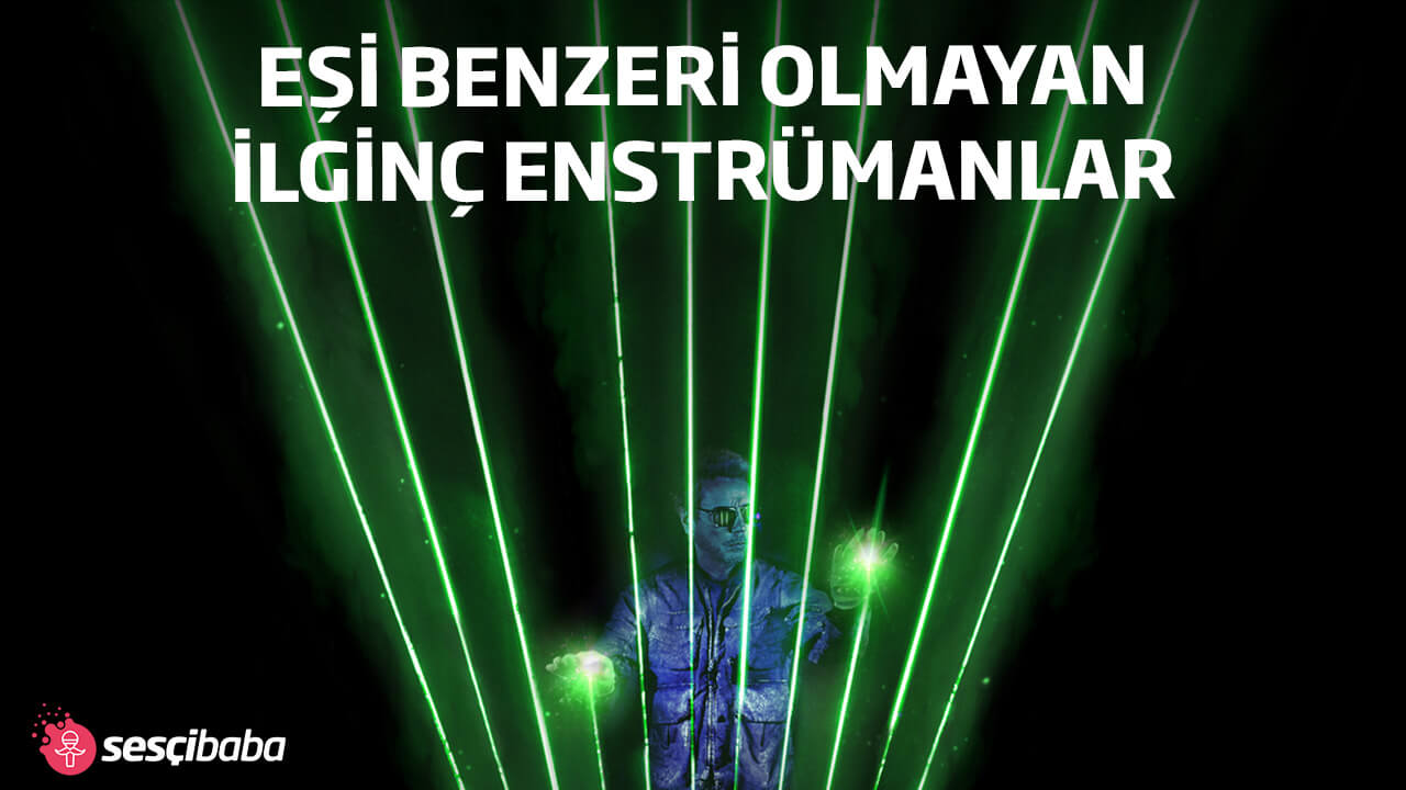 EŞİ BENZERİ OLMAYAN İLGİNÇ ENSTRÜMANLAR
