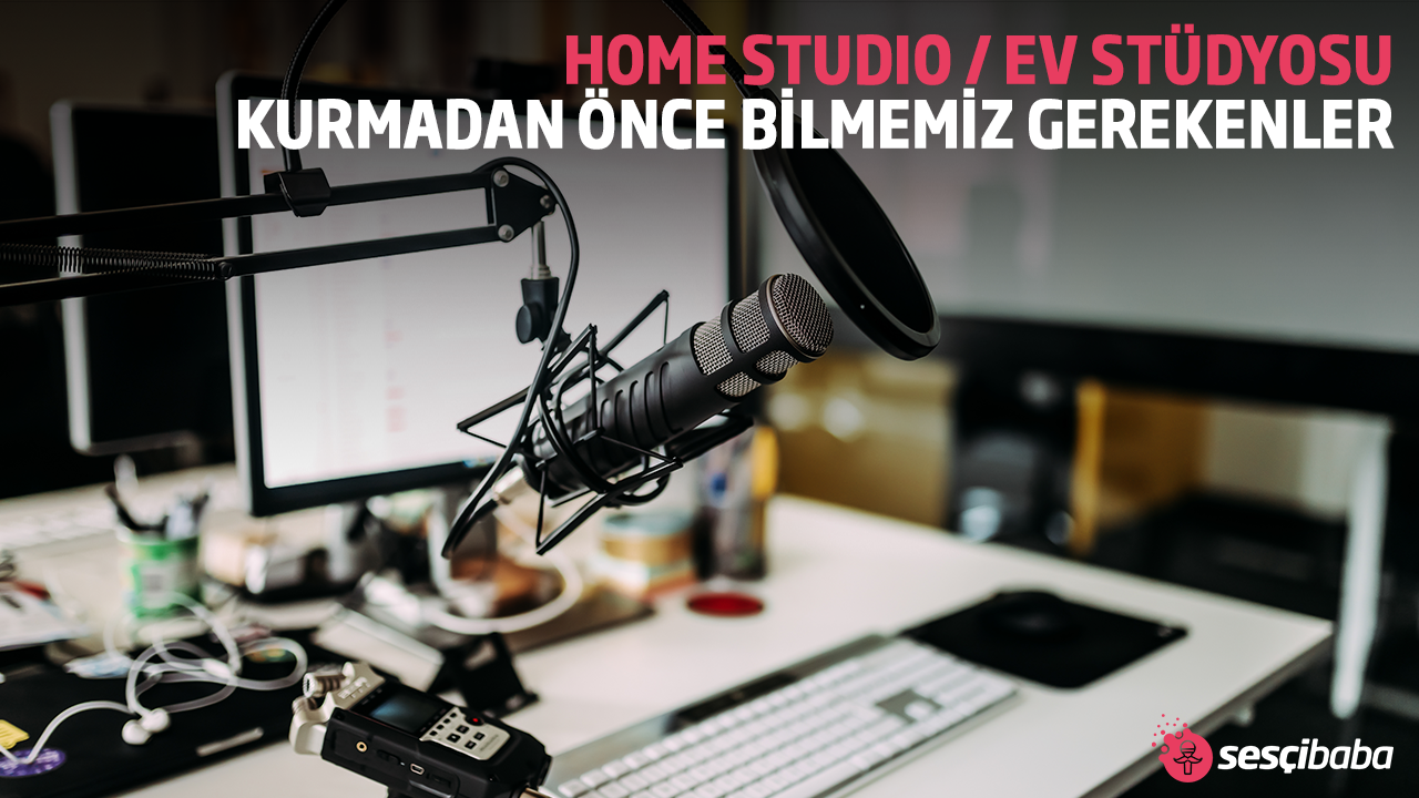Ev Stüdyosu Kurmadan Önce Bilmemiz Gerekenler