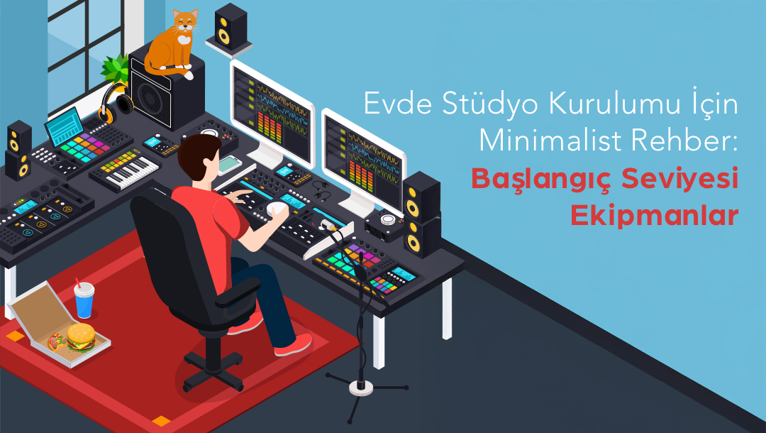 Evde Stüdyo Kurulumu İçin Minimalist Rehber: Başlangıç Seviyesi Ekipmanlar
