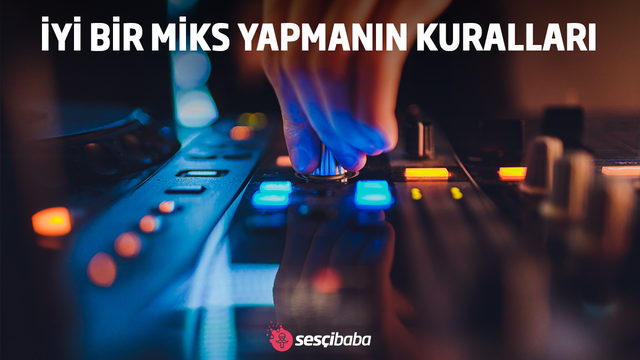 İyi Bir Miks Yapmanın Kuralları
