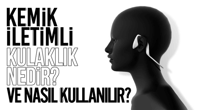 Kemik İletimli Kulaklık Nedir ve Nasıl Kullanılır?