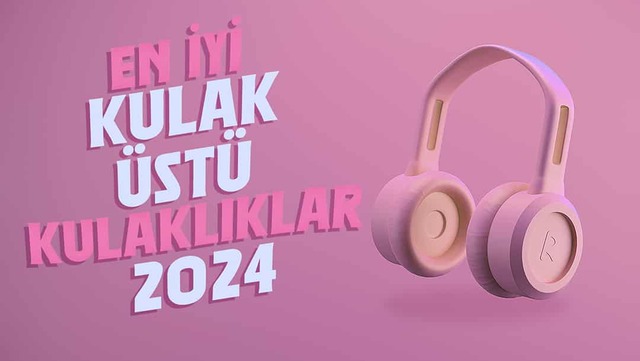 Kulaklık Seçme Rehberi: En İyi Kulak Üstü Kulaklıklar