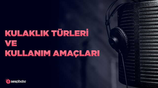 KULAKLIK TÜRLERİ ve KULLANIM AMAÇLARI (2022)