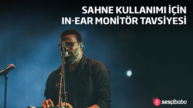 Sahne Kullanımı İçin In-Ear Monitör Tavsiyesi