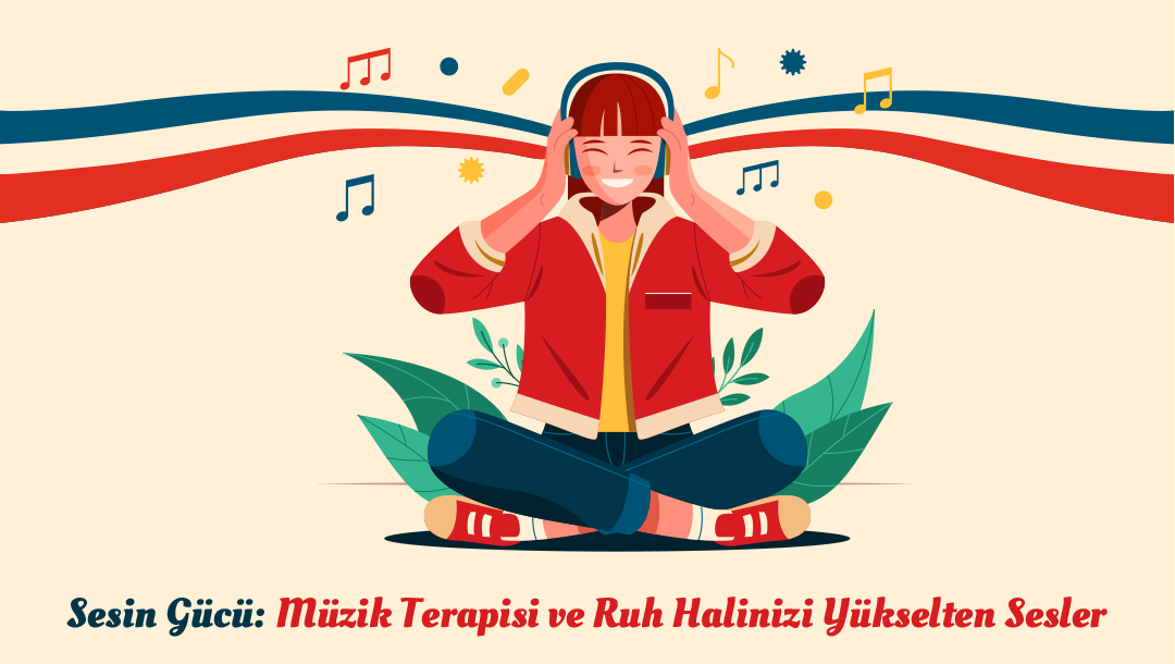 Sesin Gücü: Müzik Terapisi ve Ruh Halinizi Yükseltin