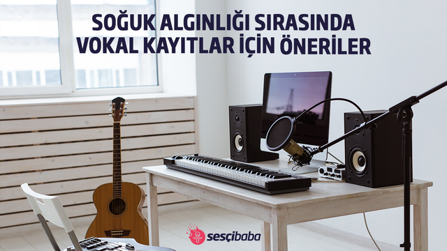 Soğuk Algınlığı Sırasında Vokal Kayıtlar İçin Öneriler