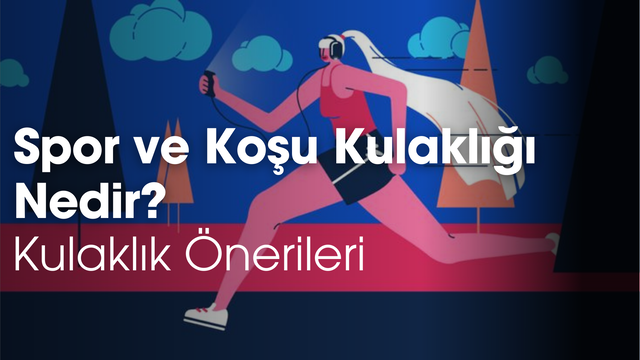 Spor ve Koşu Kulaklığı Nedir? Kulaklık Önerileri