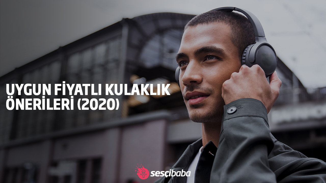 Uygun Fiyatlı Kulaklık Önerileri (2020)