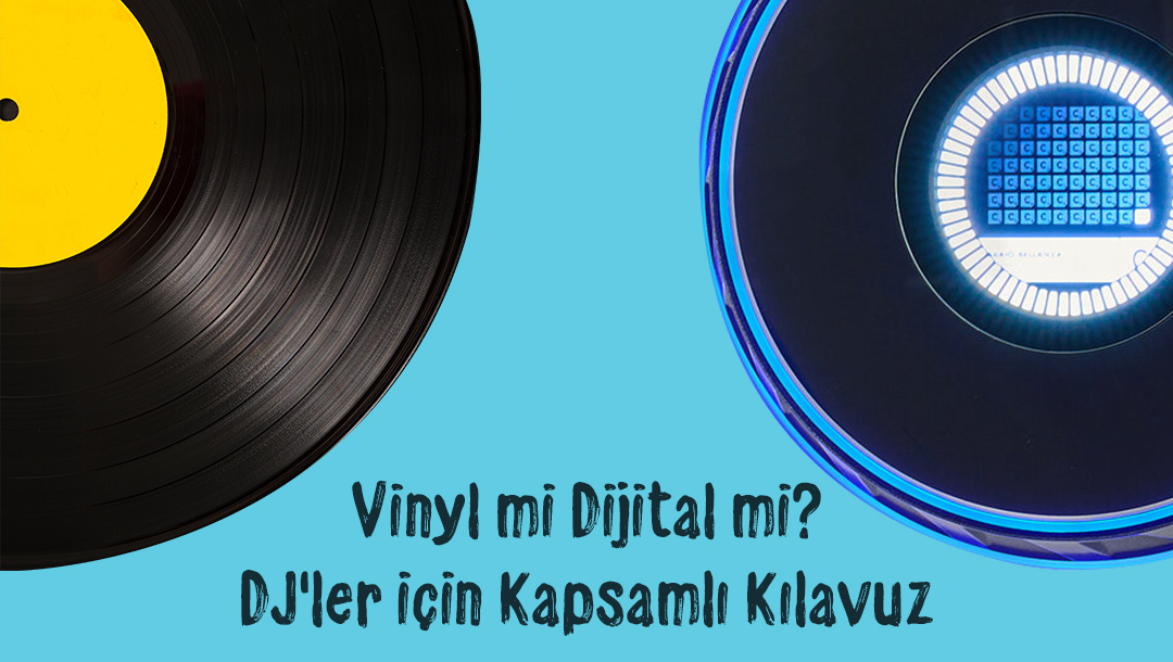 Vinyl mi Dijital mi? DJ'ler İçin Kapsamlı Kılavuz