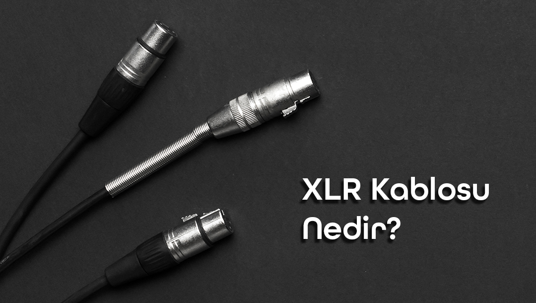 XLR Kablosu Nedir ve Mikrofon Kablosu Nasıl Bağlanır?