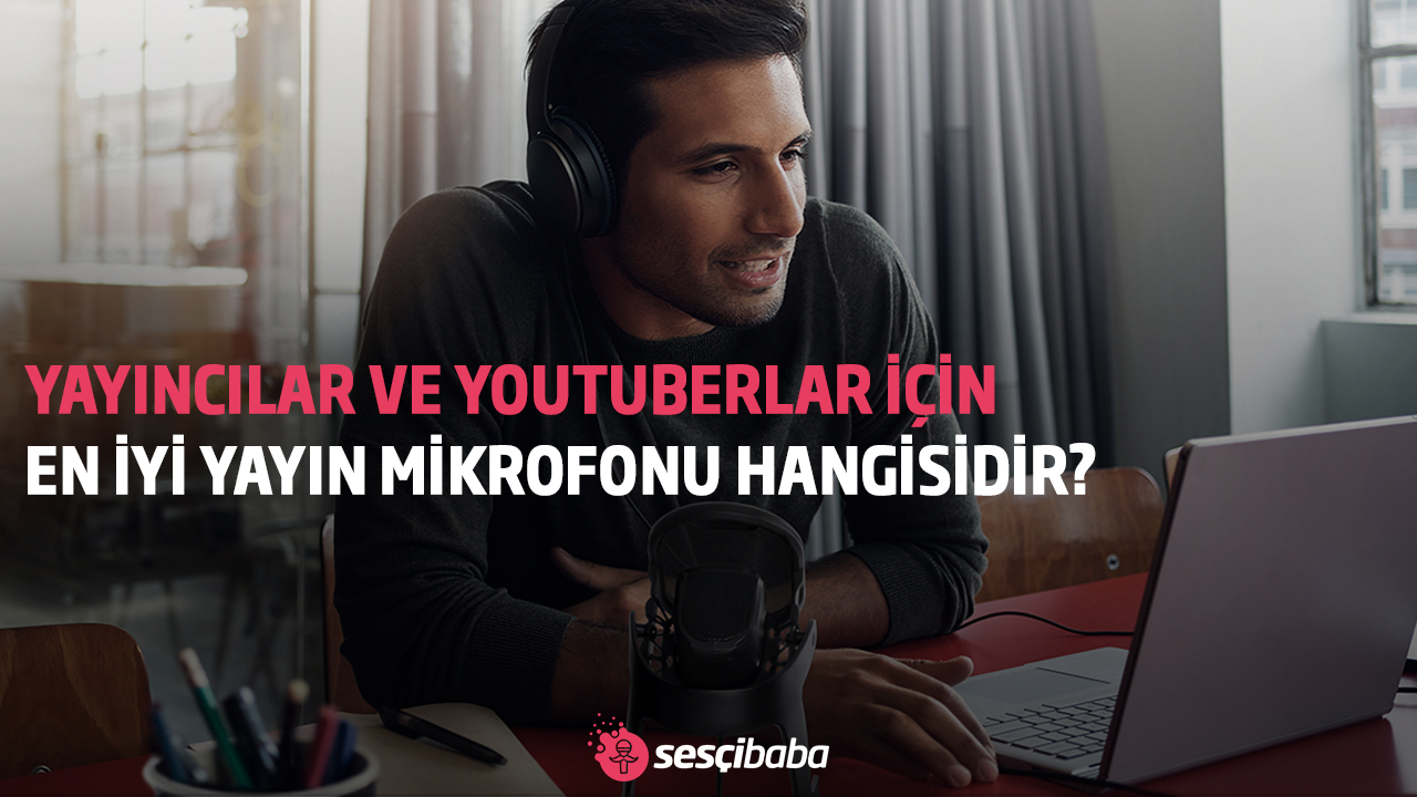 Yayıncılar ve Youtuberlar İçin En İyi Yayın Mikrofonu Hangisidir?
