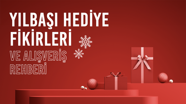 Yılbaşı Hediye Fikirleri ve Alışveriş Rehberi