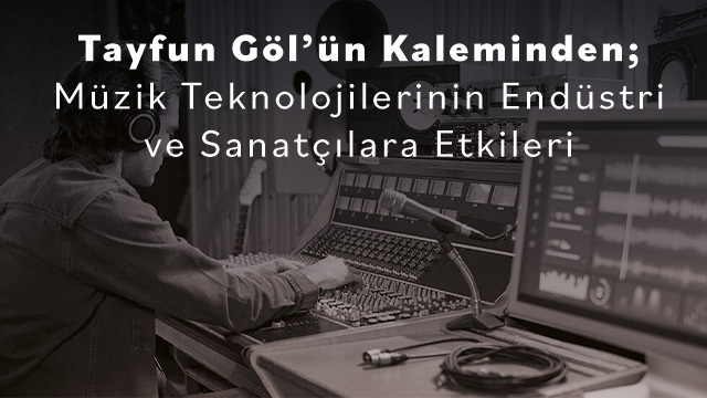Müzik Teknolojilerinin Endüstri ve Sanatçılara Etkileri