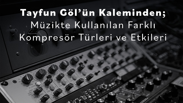 Müzikte Kullanılan Farklı Kompresör Türleri ve Etkileri