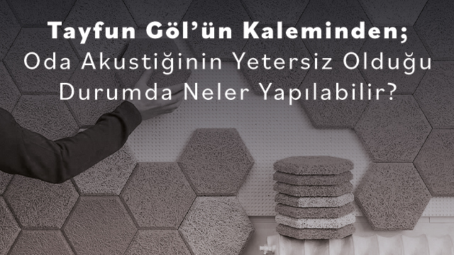 Oda Akustiğinin Yetersiz Olduğu Durumda Neler Yapılabilir?